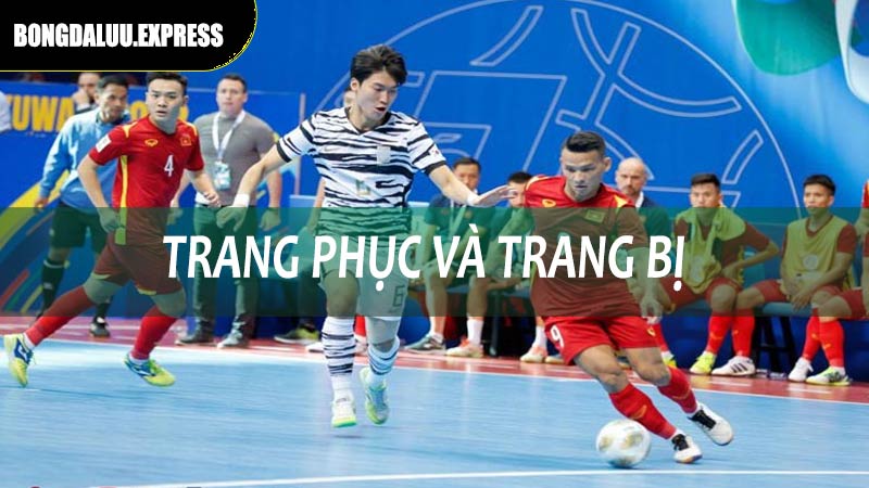 Trang phục và thiết bị tham gia đá Futsal